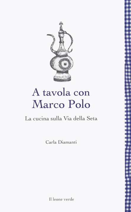 Könyv A tavola con Marco Polo. La cucina sulla Via della seta Carla Diamanti
