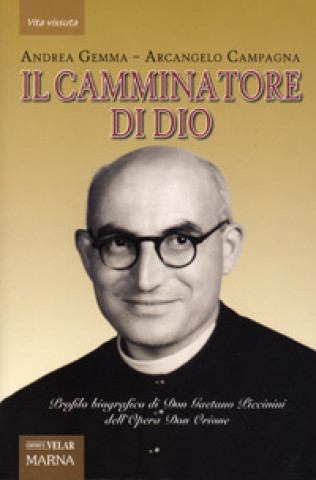 Книга camminatore di Dio. Profilo biografico di Don Gaetano Piccinini dell'Opera Don Orione Andrea Gemma