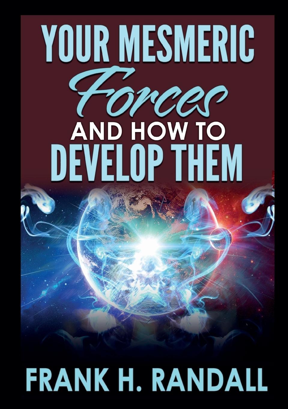 Knjiga Your mesmeric forces and how to develop them Frank H. Randall