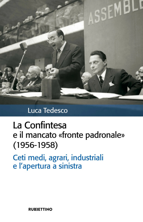 Kniha Confintesa e il mancato «fronte padronale» (1956-1958). Ceti medi, agrari, industriali e l’apertura a sinistra Luca Tedesco