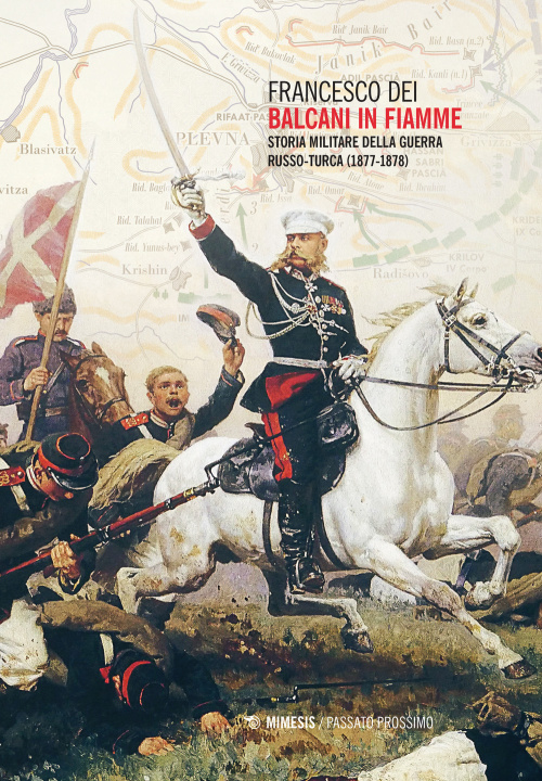 Könyv Balcani in fiamme. Storia militare della guerra russo-turca (1877-1878) Francesco Dei