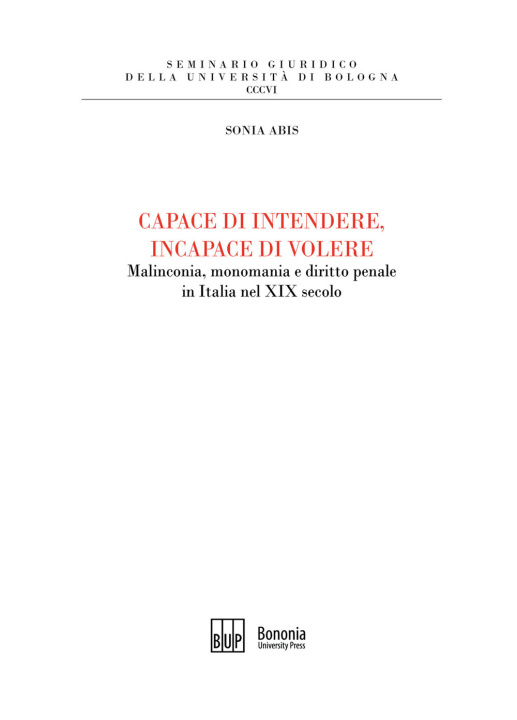 Kniha Capace di intendere, incapace di volere. Malinconia, monomania e diritto penale in Italia nel XIX secolo Sonia Abis