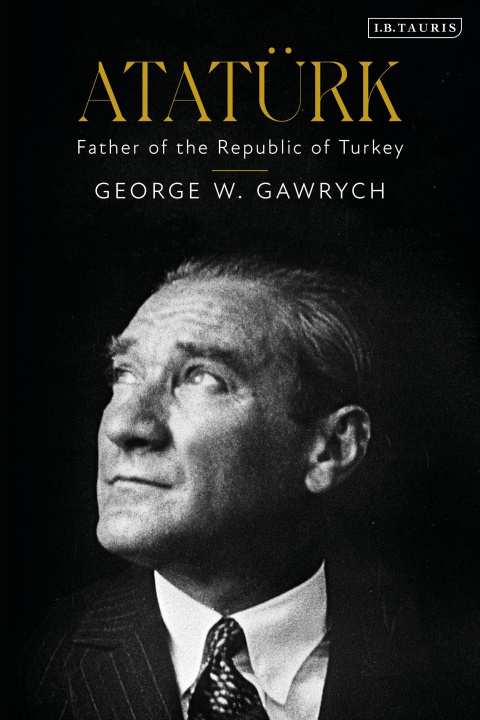 Kniha Ataturk Gawrych George W. Gawrych