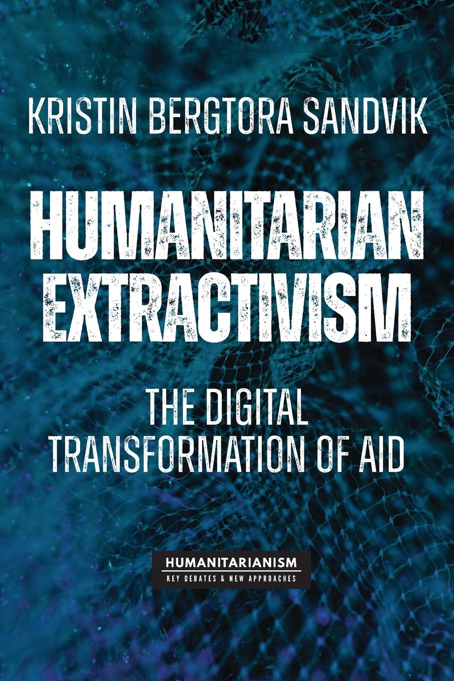 Libro Humanitarian Extractivism Kristin Bergtora Sandvik