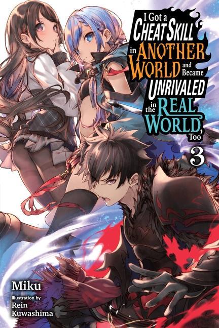 Carte I Got a Cheat Skill in Another World and Became Unrivaled in the Real World, Too, Vol. 3 LN Miku