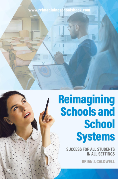 Book Reimagining Schools and School Systems Brian J. Caldwell