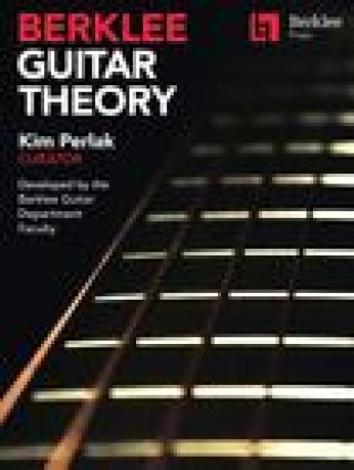 Carte Berklee Guitar Theory: Kim Perlak, Curator, Developed by the Berklee Guitar Department Faculty 