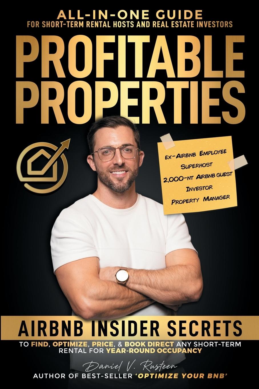 Könyv Profitable Properties: Airbnb Insider Secrets to Find, Optimize, Price, & Book Direct any Short-Term Rental for Year-Round Occupancy 