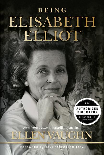 Kniha Being Elisabeth Elliot: The Authorized Biography of Elisabeth's Later Years Joni Eareckson-Tada