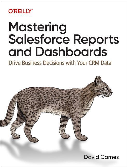 Book Mastering Salesforce Reports and Dashboards: Drive Business Decisions with Your Crm Data 