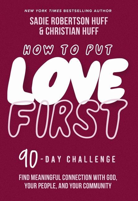 Carte How to Put Love First: Find Meaningful Connection with God, Your People, and Your Community (a 90-Day Challenge) Christian Huff