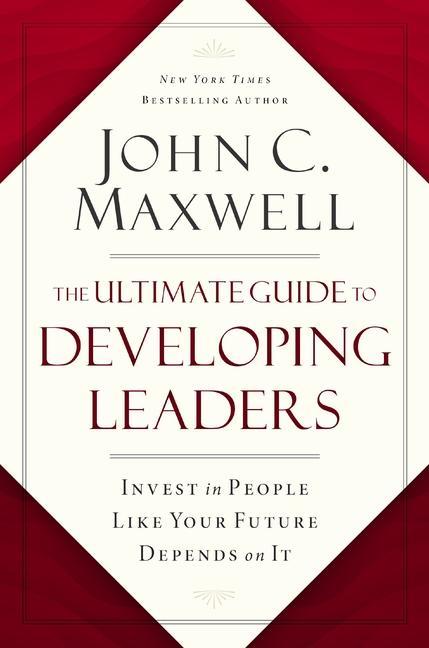 Kniha The Ultimate Guide to Developing Leaders: Invest in People Like Your Future Depends on It 