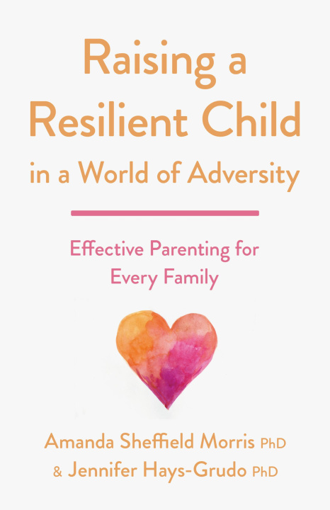 Book Raising a Resilient Child in a World of Adversity: Effective Parenting for Every Family Jennifer Hays-Grudo