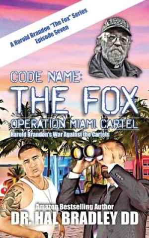 Knjiga Code Name: THE FOX: Operation Miami Cartel Dr. Hal Bradley DD