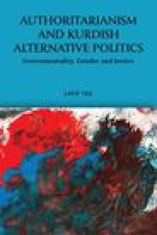 Könyv Authoritarianism and Kurdish Alternative Politics: Governmentality, Gender and Justice 