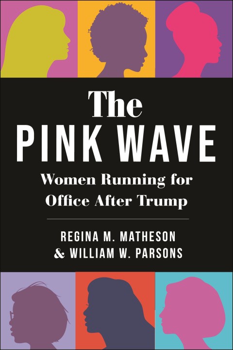 Kniha The Pink Wave: Women Running for Office After Trump Regina M. Matheson