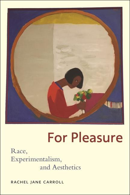 Knjiga For Pleasure: Race, Experimentalism, and Aesthetics Rachel Jane Carroll