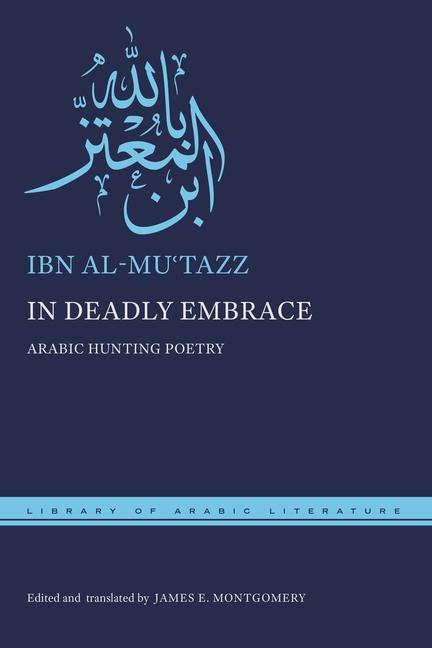 Knjiga In Deadly Embrace: Arabic Hunting Poems James E. Montgomery