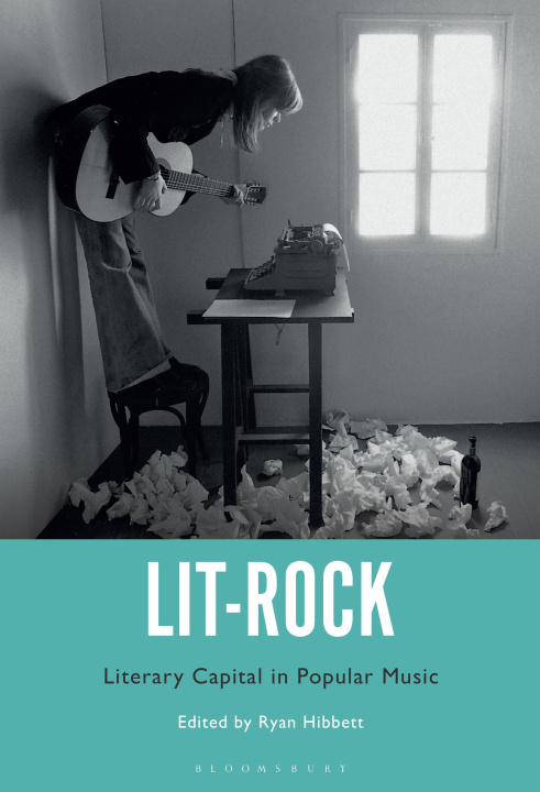 Könyv Lit-Rock: Literary Capital in Popular Music 