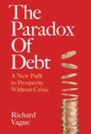Kniha The Paradox of Debt: A New Path to Prosperity Without Crisis 