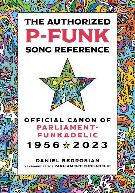 Kniha The Authorized P-Funk Song Reference: Official Canon of Parliament-Funkadelic, 1956-2023 