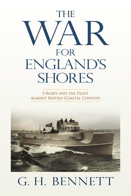 Kniha The War for England's Shores: S-Boats and the Fight Against British Coastal Convoys 
