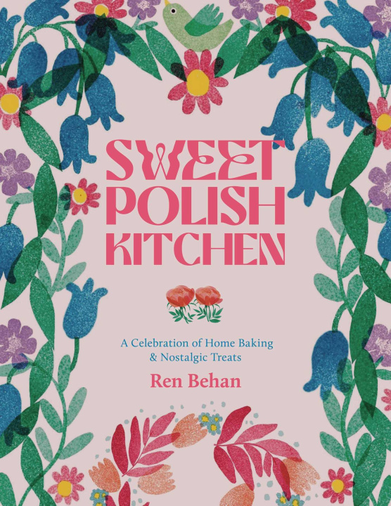 Kniha The Sweet Polish Kitchen: A Celebration of Home Baking and Nostalgic Treats Nassima Rothacker