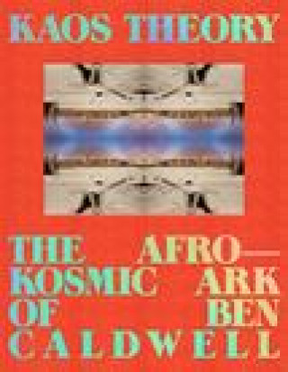 Książka Kaos Theory: The Afrokosmic Ark of Ben Caldwell Arthur Jafa