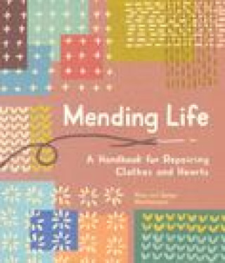 Książka Mending Life: A Handbook for Mending Clothes and Hearts (with Basic Stitching, Sashiko, Darning, and Patching to Practice Sustainabl Sonya Montenegro