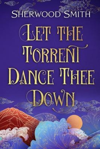 Buch Let the Torrent Dance Thee Down Sherwood Smith