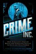 Crime Inc.: How Democrats Employ Mafia and Gangster Tactics to Gain and Hold Power