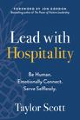 Kniha Lead with Hospitality: Be Human. Emotionally Connect. Serve Selflessly. 