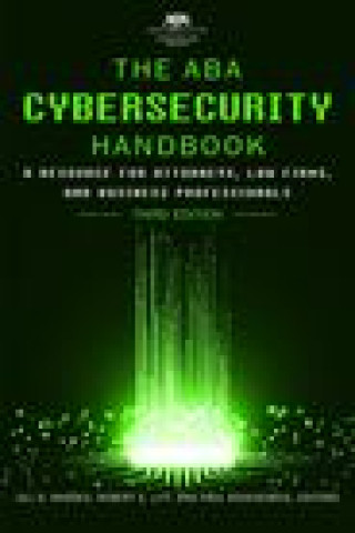 Kniha The ABA Cybersecurity Handbook: A Resource for Attorneys, Law Firms, and Business Professionals, Third Edition Robert Litt
