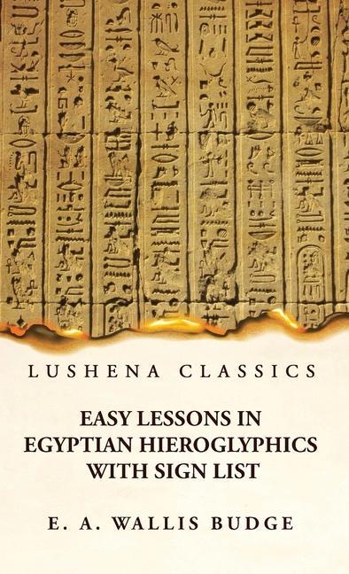 Knjiga Easy Lessons in Egyptian Hieroglyphics With Sign List E. A. Wallis Budge