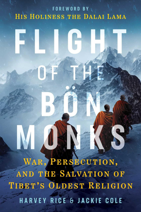 Kniha Flight of the Bon Monks: War, Persecution, and the Salvation of Tibet's Oldest Religion Jackie Cole
