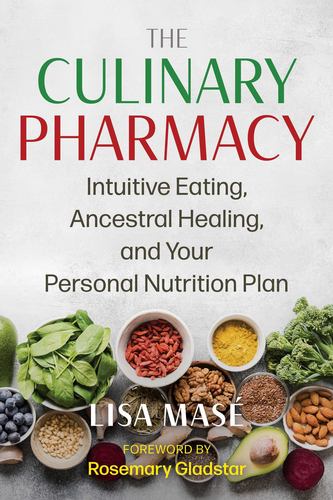 Książka The Culinary Pharmacy: Intuitive Eating, Ancestral Healing, and Your Personal Nutrition Plan Rosemary Gladstar