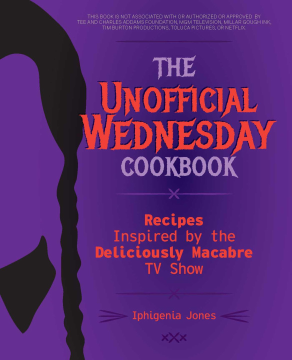 Knjiga The Unofficial Wednesday Cookbook: Recipes Inspired by the Deliciously Macabre TV Show 