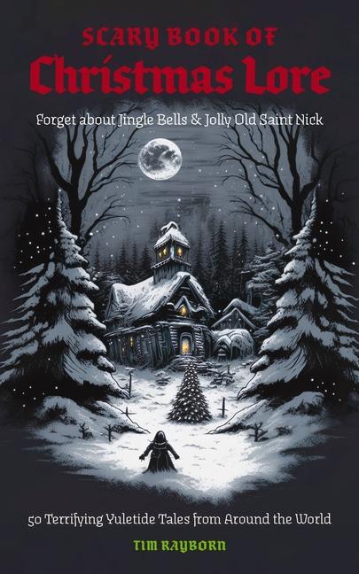 Carte The Scary Book of Christmas Lore: 50 Terrifying Yuletide Tales from Around the World 
