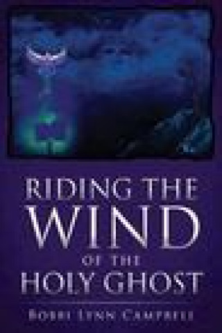 Knjiga Riding The WIND of The HOLY GHOST Bobbi Lynn Campbell