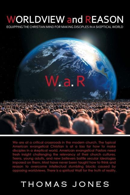 Knjiga Worldview and Reason: Equipping the Christian Mind for Making Disciples in a Skeptical World Thomas Jones