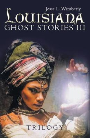 Knjiga Louisiana Ghost Stories Iii: Trilogy Jesse L. Wimberly