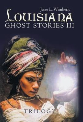 Knjiga Louisiana Ghost Stories Iii: Trilogy Jesse L. Wimberly
