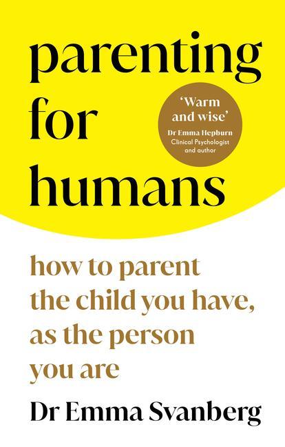 Book Parenting for Humans: How to Parent the Child You Have, as the Person You Are 