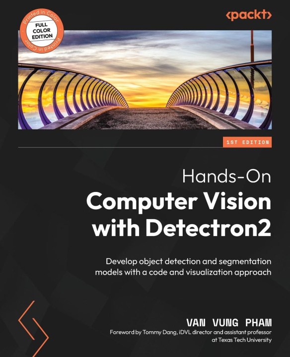 Knjiga Hands-On Computer Vision with Detectron2: Develop object detection and segmentation models with a code and visualization approach Van Vung Pham