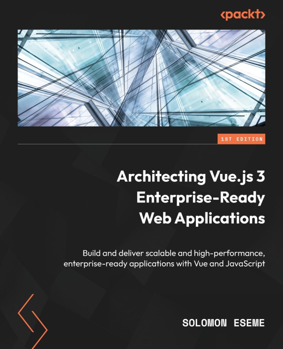 Carte Architecting Vue.js 3 Enterprise-Ready Web Applications: Build and deliver scalable and high-performance, enterprise-ready applications with Vue and J 