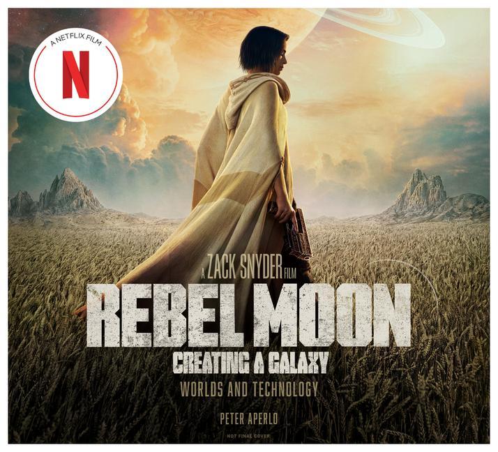 Kniha Rebel Moon: Creating a Galaxy: Worlds and Technology 