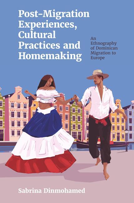 Könyv Post-Migration Experiences, Cultural Practices and Homemaking: An Ethnography of Dominican Migration to Europe 