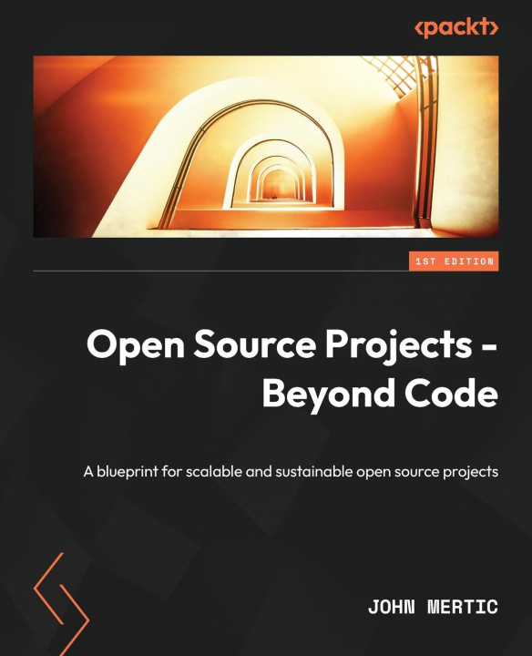 Knjiga Open Source Projects - Beyond Code: A blueprint for scalable and sustainable open source projects John Mertic