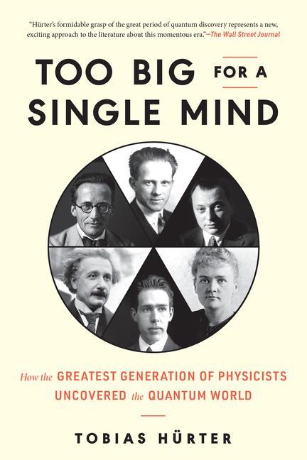 Book Too Big for a Single Mind: How the Greatest Generation of Physicists Uncovered the Quantum World David Shaw