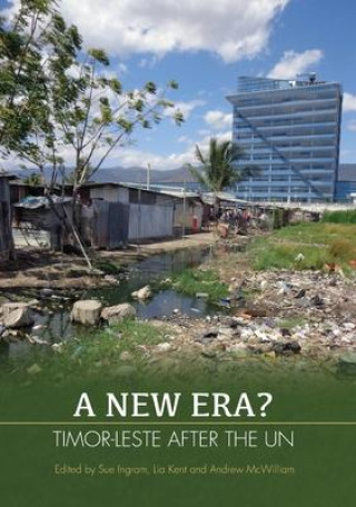 Knjiga A New Era?: Timor-Leste after the UN Lia Kent